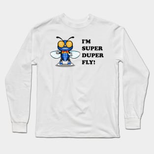 I'm Super Duper Fly! Long Sleeve T-Shirt